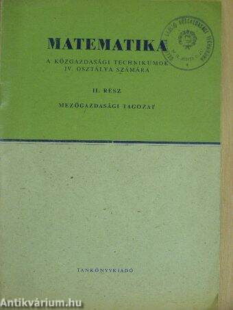 Matematika a Közgazdasági Technikumok IV. osztálya számára II.