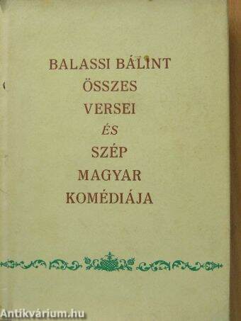 Balassi Bálint összes versei és szép magyar komédiája