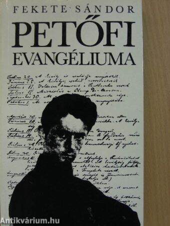 Fekete Sándor: Petőfi evangéliuma (Kossuth Könyvkiadó, 1989) -  antikvarium.hu