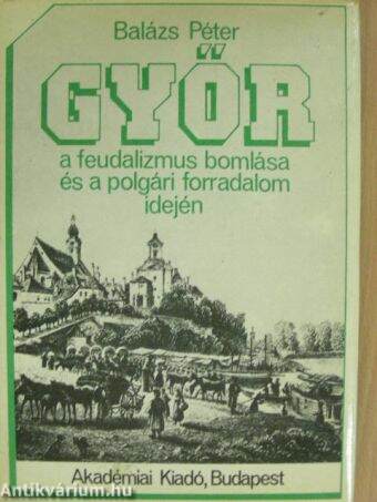 Győr a feudalizmus bomlása és a polgári forradalom idején