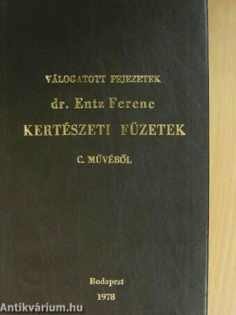 Válogatott fejezetek dr. Entz Ferenc Kertészeti füzetek c. művéből