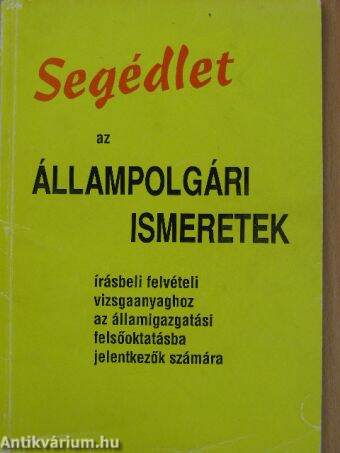 Segédlet az állampolgári ismeretek írásbeli felvételi vizsgaanyaghoz az államigazgatási felsőoktatásba jelentkezők számára