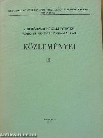 A Nehézipari Műszaki Egyetem Kohó- és Fémipari Főiskolai Kar Közleményei III.