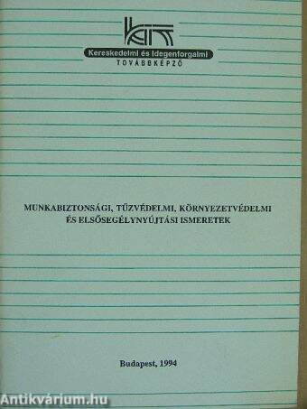 Munkabiztonsági, tűzvédelmi, környezetvédelmi és elsősegélynyújtási ismeretek