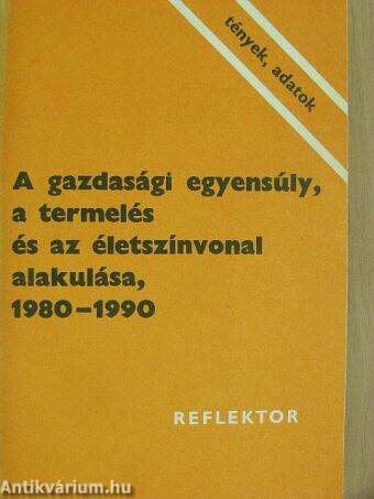 A gazdasági egyensúly, a termelés és az életszínvonal alakulása, 1980-1990