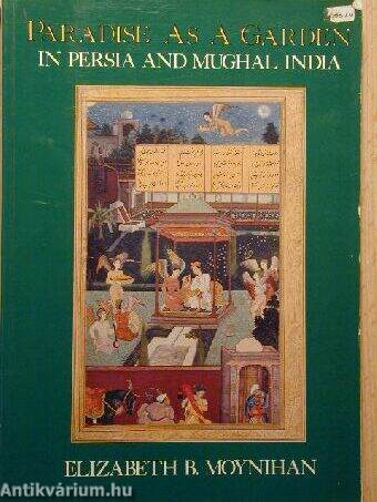 Paradise As A Garden In Persia and Mughal India