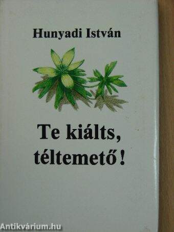 Te kiálts, téltemető!