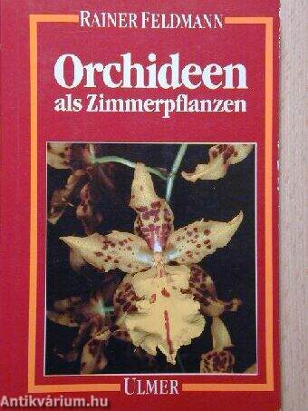 Orchideen als Zimmerpflanzen, - ihre Kultur auf der Fensterbank