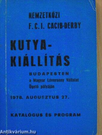 Nemzetközi F. C. I. CACIB-DERBY Kutyakiállítás Katalógusa és Programja 1978. augusztus 27.