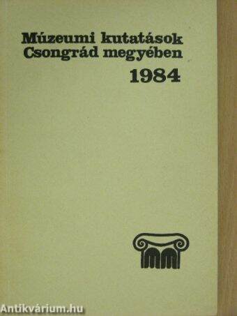 Múzeumi kutatások Csongrád megyében 1984