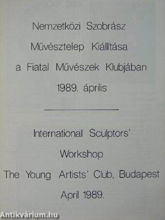 Nemzetközi Szobrász Művésztelep kiállítása a Fiatal Művészek Klubjában - 1989. április