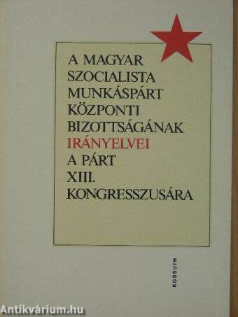 A Magyar Szocialista Munkáspárt Központi Bizottságának irányelvei a párt XIII. kongresszusára