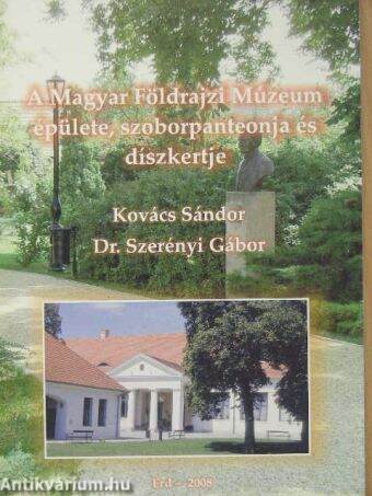A Magyar Földrajzi Múzeum épülete, szoborpanteonja és díszkertje