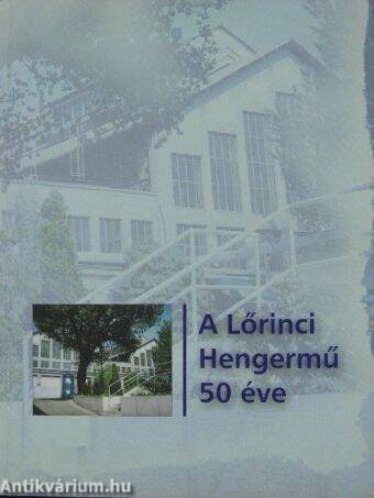 A Lőrinci Hengermű 50 éve