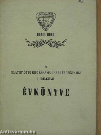 A Bláthy Ottó Erősáramú Ipari Technikum jubileumi évkönyve 1950-1960