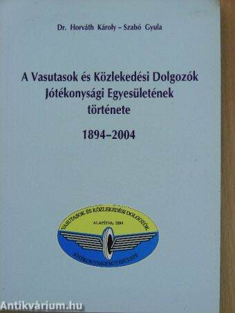 A Vasutasok és Közlekedési Dolgozók Jótékonysági Egyesületének története 1894-2004