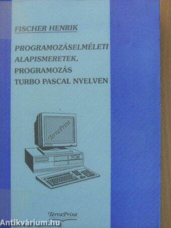 Programozáselméleti alapismeretek, programozás Turbo Pascal nyelven