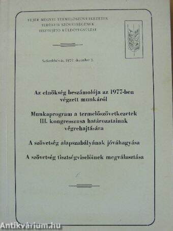 Az elnökség beszámolója az 1977-ben végzett munkáról/Munkaprogram a termelőszövetkezetek III. kongresszusa határozatainak végrehajtására/A szövetség alapszabályának jóváhagyása/A szövetség tisztségviselőinek megválasztása