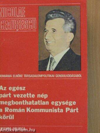Az egész párt vezette nép megbonthatatlan egysége a Román Kommunista Párt körül