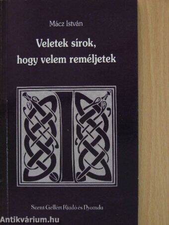 Veletek sírok, hogy velem reméljetek