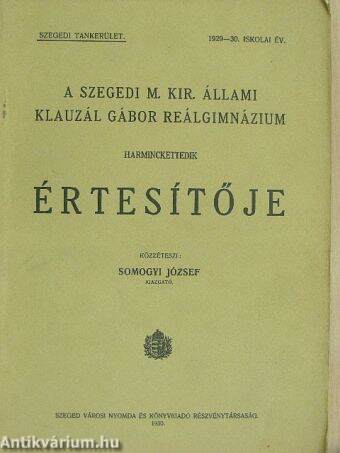 A Szegedi M. Kir. Állami Klauzál Gábor Reálgimnázium harminckettedik Értesítője