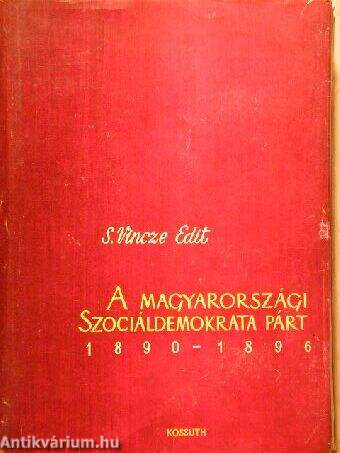 A Magyarországi Szociáldemokrata Párt megalakulása és tevékenységének első évei (1890-1896)