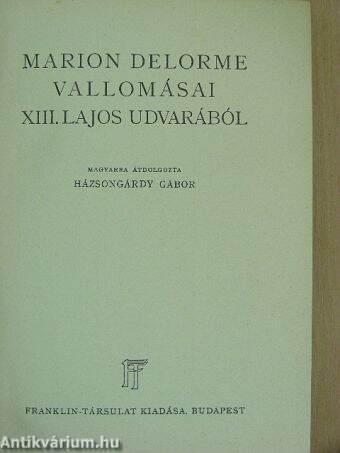 Marion Delorme vallomásai XIII. Lajos udvarából