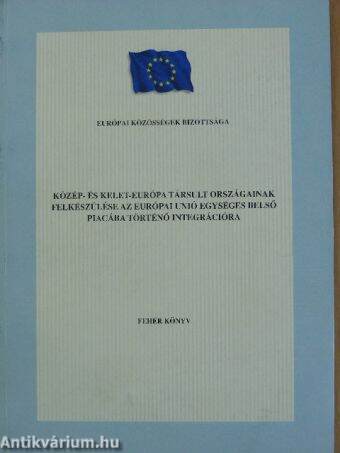 Közép- és Kelet-Európa társult országainak felkészülése az Európai Unió egységes belső piacába történő integrációra