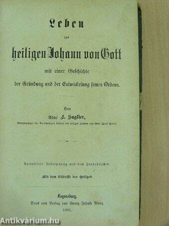 Leben des heiligen Johann von Gott mit einer Geschichte der Gründung und der Entwickelung sienes Ordens (gótbetűs)