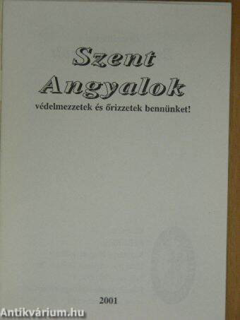 Szent Angyalok védelmezzetek és őrizzetek bennünket!