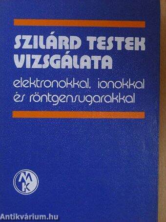 Szilárd testek vizsgálata elektronokkal, ionokkal és röntgensugarakkal