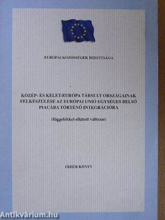 Közép- és Kelet-Európa társult országainak felkészülése az Európai Unió egységes belső piacába történő integrációra/Fehér könyv