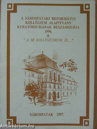 A Sárospataki Református Kollégium Alapítvány Kuratóriumának beszámolója 1996.