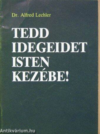 Tedd idegeidet Isten kezébe!