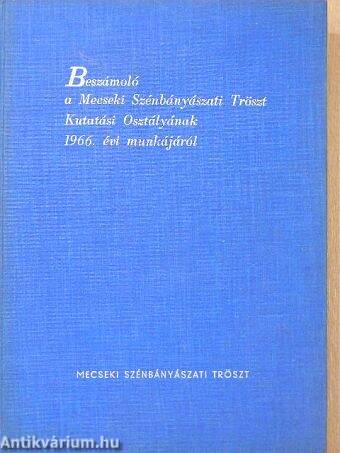 Beszámoló a Mecseki Szénbányászati Tröszt Kutatási Osztályának 1966. évi munkájáról