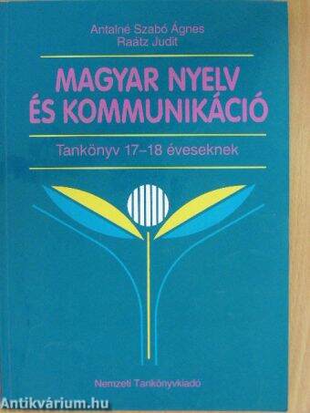 Magyar nyelv és kommunikáció - Tankönyv 17-18 éveseknek