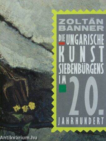 Die Ungarische Kunst Siebenbürgens im 20. Jahrhundert