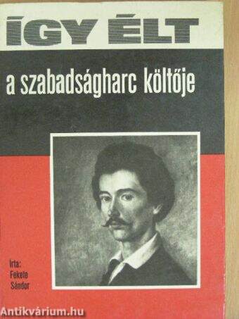 Így élt a szabadságharc költője