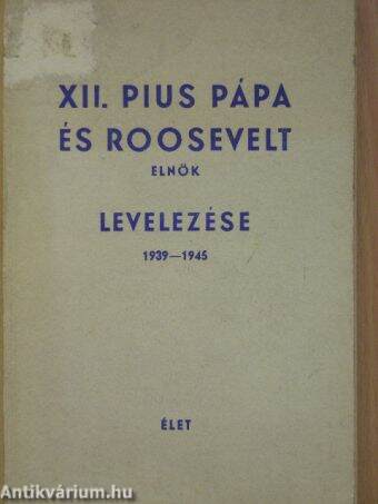 XII. Pius Pápa és Roosevelt elnök levelezése 