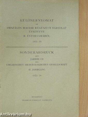 Különlenyomat az Országos Magyar Régészeti Társulat évkönyve II. évfolyamából 1923-26