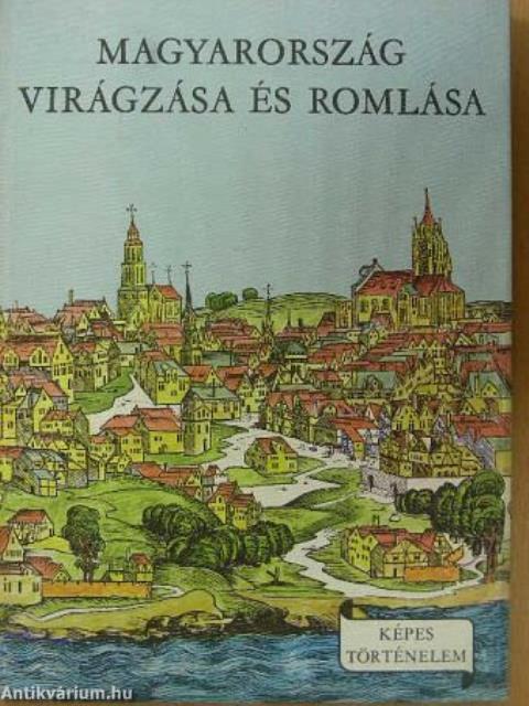 Magyarország virágzása és romlása