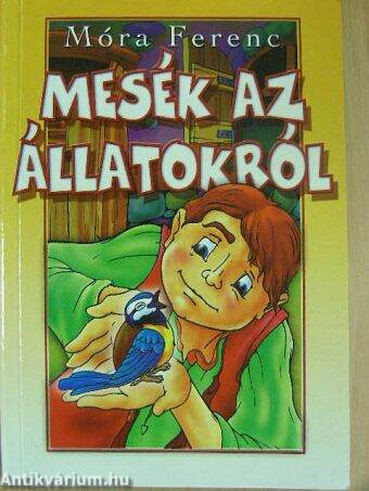 Móra Ferenc: Mesék az állatokról (Anno Kiadó, 2005) - antikvarium.hu