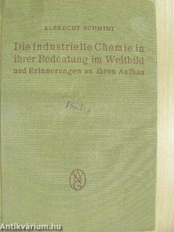 Die industrielle Chemie in ihrer Bedeutung im Weltbild und Erinnerungen an ihren Aufbau