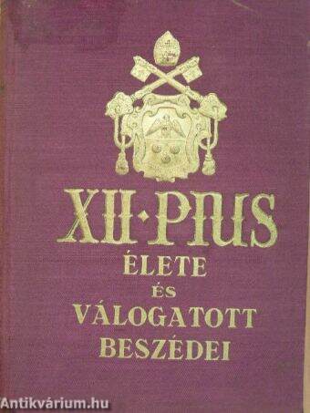 XII. Pius élete és válogatott beszédei