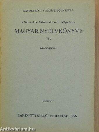 A Nemzetközi Előkészítő Intézet hallgatóinak magyar nyelvkönyve IV.