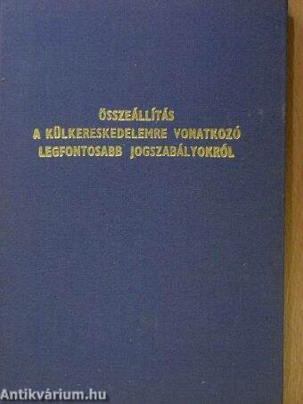 Összeállítás a külkereskedelemre vonatkozó legfontosabb jogszabályokról