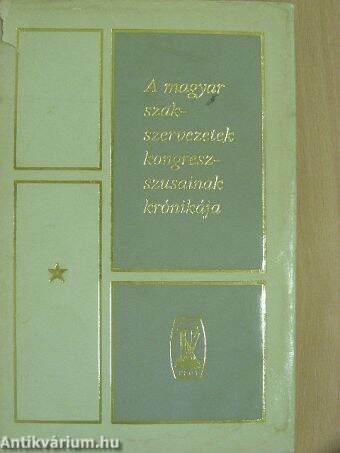 A magyar szakszervezetek kongresszusainak krónikája