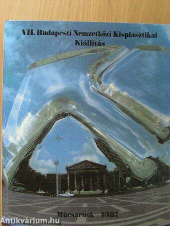 VII. Budapesti Nemzetközi Kisplasztikai Kiállítás/7th International Small Sculpture Exhibition of Budapest