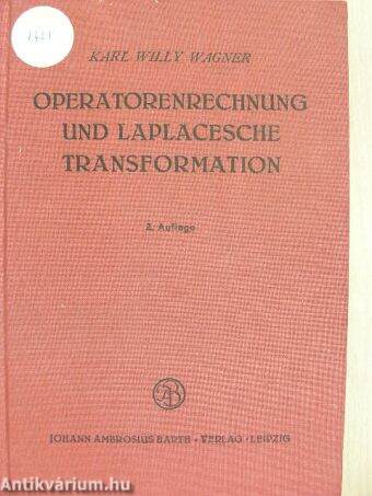 Operatorenrechnung und Laplacesche Transformation nebst Anwendung in Physik und Technik