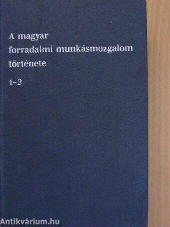 A magyar forradalmi munkásmozgalom története 1-2.